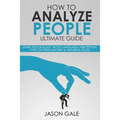 How to Analyze People Ultimate Guide: Learn Psychology, Body Language, Percepti