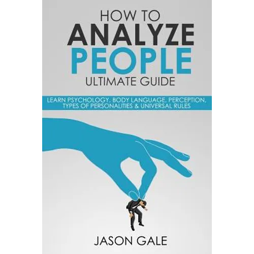 How to Analyze People Ultimate Guide: Learn Psychology, Body Language, Percepti