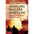 Achieving Nuclear Ambitions: Scientists, Politicians, and Proliferation
