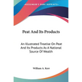 Peat And Its Products: An Illustrated Treatise On Peat And Its Products As A National Source Of Wealth
