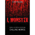 I, Monster: Serial Killers in Their Own Chilling Words