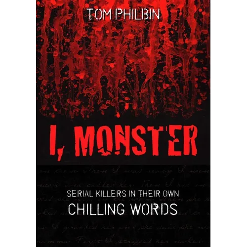 I, Monster: Serial Killers in Their Own Chilling Words