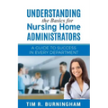 Understanding the Basics for Nursing Home Administrators: A Guide to Success in Every Department