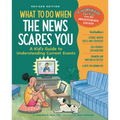 What to Do When the News Scares You, Revised Edition: A Kid's Guide to Understanding Current Events