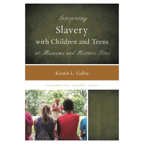 Interpreting Slavery with Children and Teens at Museums and Historic Sites