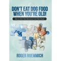 Don't Eat Dog Food When You're Old!: How to Solve Your Retirement Cash Flow Puzzle