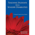 Teaching Students with Sensory Disabilities: A Practical Guide for Every Teacher