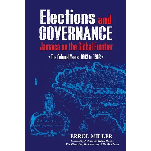 Elections and Governance: Jamaica on the Global Frontier: The Colonial Years, 1663 to 1962