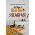 Starting a Bed and Breakfast: Bite Sized Interviews With Successful B&B's on Building a Brand That Lasts