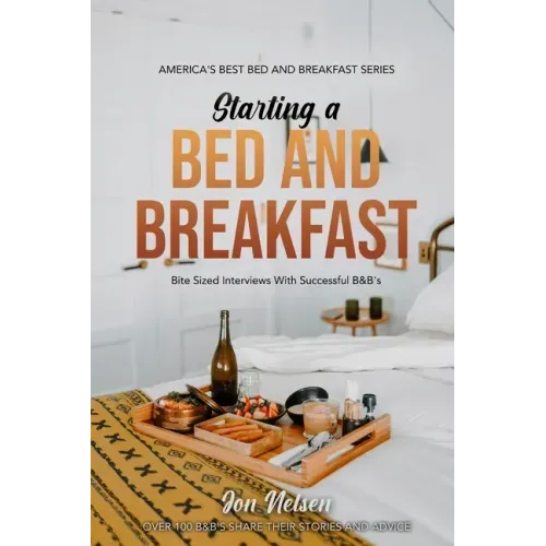 Starting a Bed and Breakfast: Bite Sized Interviews With Successful B&B's on Building a Brand That Lasts