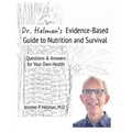 Dr. Helman's Evidence-Based Guide to Nutrition and Survival: Questions & Answers for Your Own Health