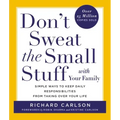 Don't Sweat the Small Stuff with Your Family: Simple Ways to Keep Daily Responsibilities from Taking Over Your Life