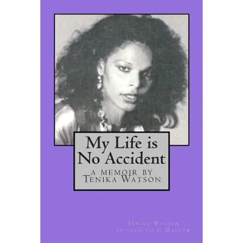 My Life is No Accident: a memoir by Tenika Watson
