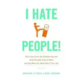 I Hate People!: Kick Loose from the Overbearing and Underhanded Jerks at Work and Get What You Want Out of Your Job