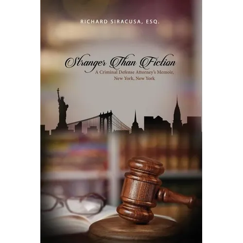Stranger Than Fiction: A Criminal Defense Attorney's Memoir, New York, New York