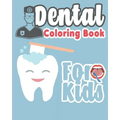 Dental Coloring Book For Kids: Great Gift Idea Dental coloring book for children who love dentists and wish to be a dentist when they grow up