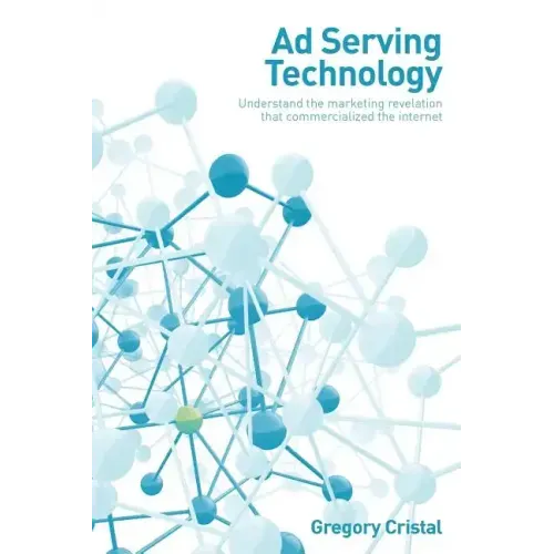 Ad Serving Technology: Understand the Marketing Revelation That Commercialized the Internet