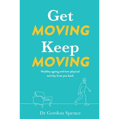Get Moving Keep Moving: Healthy ageing and how physical activity loves you back