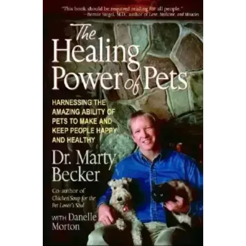The Healing Power of Pets: Harnessing the Amazing Ability of Pets to Make and Keep People Happy and Healthy