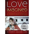Love Imagined: A Mixed Race Memoir