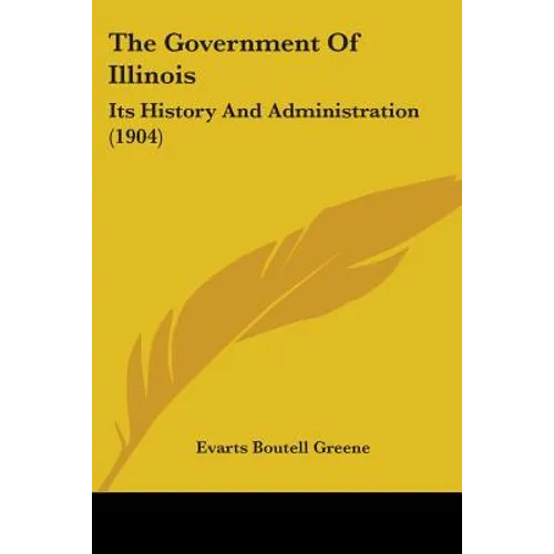 The Government Of Illinois: Its History And Administration (1904)