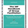 The IAF Handbook of Group Facilitation: Best Practices from the Leading Organization in Facilitation [With CDROM]
