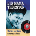 Big Mama Thornton: The Life and Music