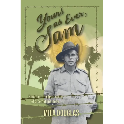 Yours As Ever, Sam: Based on the true story of a sometime hero