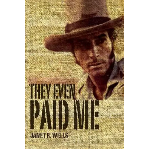 They Even Paid Me: Raw reflections of a third generation Kimberley cattleman.