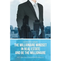 How to Have the Millionaire Mindset in Real Estate and Be the Millionaire