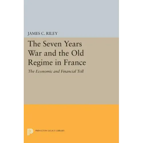 The Seven Years War and the Old Regime in France: The Economic and Financial Toll