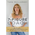 7-Figure Coach: How to Create a Million-Dollar Coaching Business with One High-Ticket Program