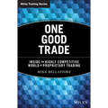 One Good Trade: Inside the Highly Competitive World of Proprietary Trading