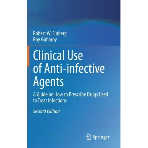 Clinical Use of Anti-Infective Agents: A Guide on How to Prescribe Drugs Used to Treat Infections