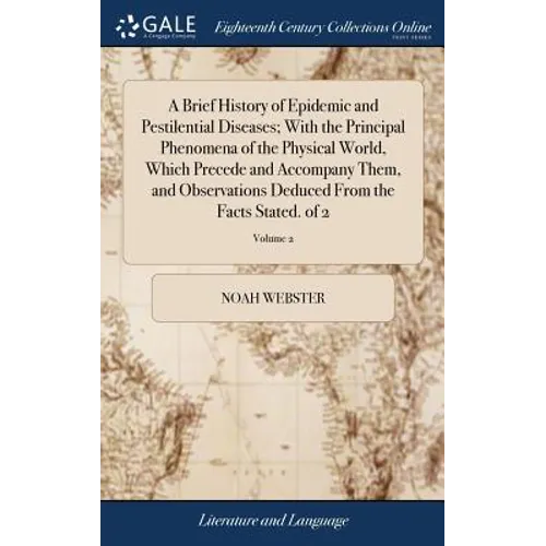 A Brief History of Epidemic and Pestilential Diseases; With the Principal Phenomena of the Physical World, Which Precede and Accompany Them, and Obser