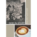 God in Story: An 8-Week Guide for Discussion and Service Groups