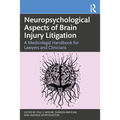 Neuropsychological Aspects of Brain Injury Litigation: A Medicolegal Handbook for Lawyers and Clinicians