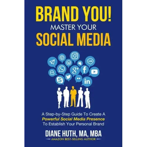 BRAND YOU! Master Your Social Media: A Step-by-Step Guide To Create A Powerful Social Media Presence To Establish Your Personal Brand