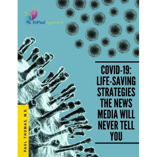 Covid-19: Life-Saving Strategies The News Media Will Never Tell You