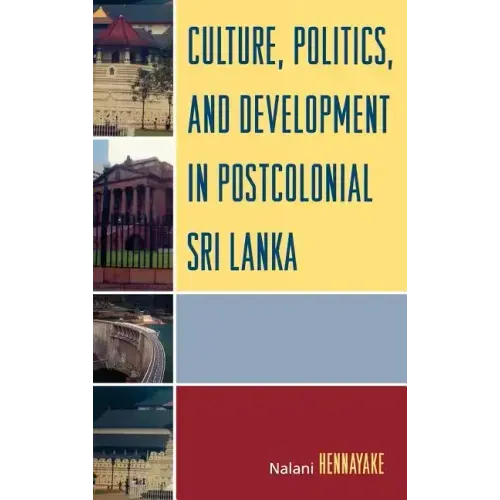 Culture, Politics, and Development in Postcolonial Sri Lanka