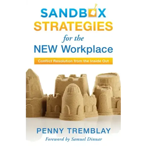 Sandbox Strategies for the New Workplace: Conflict Resolution from the Inside Out