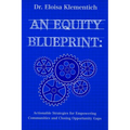 An Equity Blueprint: Actionable Strategies for Empowering Communities and Closing Opportunity Gaps