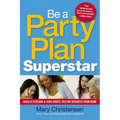 Be a Party Plan Superstar: Build a $100,000-A-Year Direct Selling Business from Home