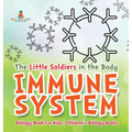 The Little Soldiers in the Body - Immune System - Biology Book for Kids Children's Biology Books