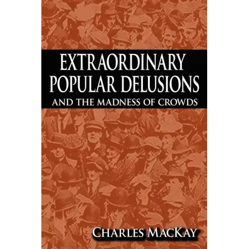 Extraordinary Popular Delusions and the Madness of Crowds