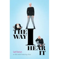 The Way I Hear It: A Life with Hearing Loss