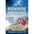 Regenerative Medicine: Building a Better, Healthier Body