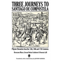 Three Journeys to Santiago de Compostela: Pilgrim Chronicles from the 15th, 16th and 17th Centuries