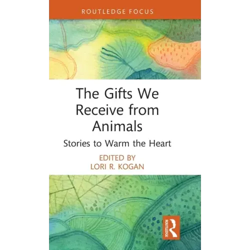 The Gifts We Receive from Animals: Stories to Warm the Heart