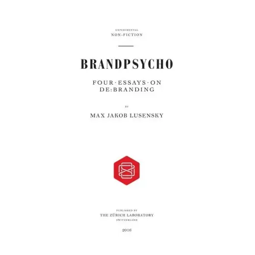 Brandpsycho: Four essays on debranding